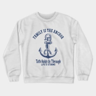 Family Is The Anchor That Holds Us Through Life's Storms Crewneck Sweatshirt